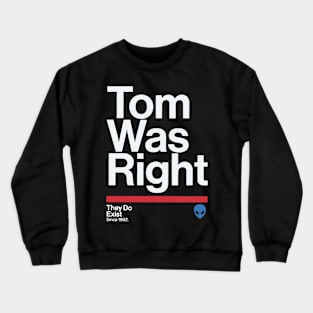 tom was right - aliens are real Crewneck Sweatshirt